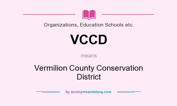 What does VCCD mean? It stands for Vermilion County Conservation District