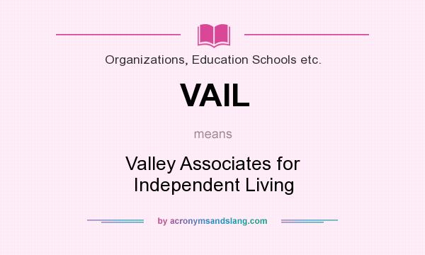 What does VAIL mean? It stands for Valley Associates for Independent Living