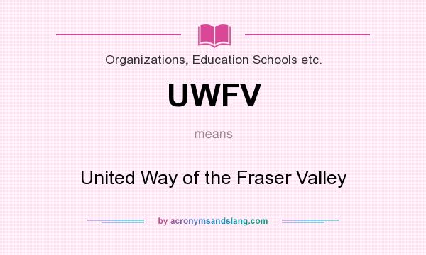 What does UWFV mean? It stands for United Way of the Fraser Valley