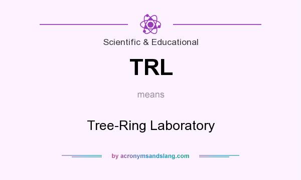 What does TRL mean? It stands for Tree-Ring Laboratory
