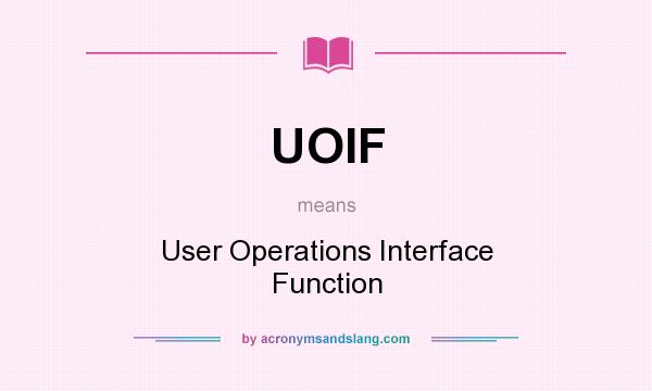 What does UOIF mean? It stands for User Operations Interface Function