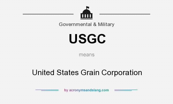 What does USGC mean? It stands for United States Grain Corporation