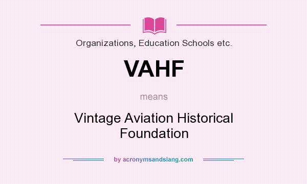 What does VAHF mean? It stands for Vintage Aviation Historical Foundation