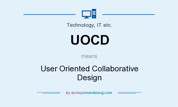 What does UOCD mean? It stands for User Oriented Collaborative Design