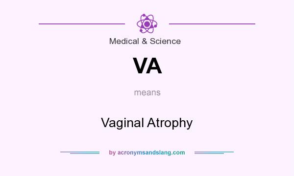 What does VA mean? It stands for Vaginal Atrophy