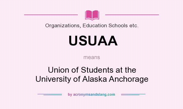What does USUAA mean? It stands for Union of Students at the University of Alaska Anchorage