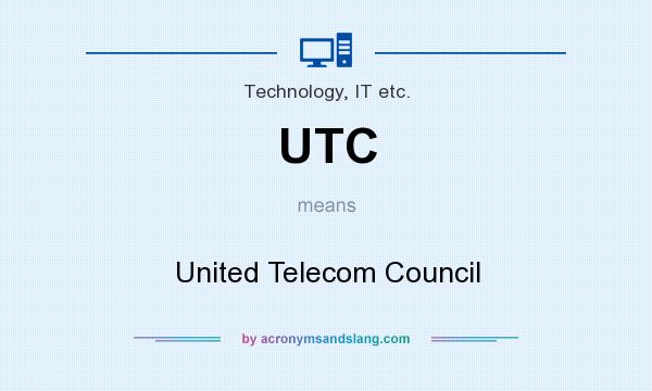 What does UTC mean? It stands for United Telecom Council