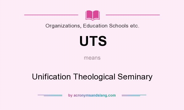 What does UTS mean? It stands for Unification Theological Seminary