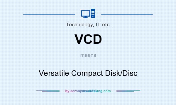 What does VCD mean? It stands for Versatile Compact Disk/Disc