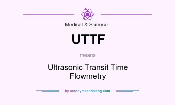 What does UTTF mean? It stands for Ultrasonic Transit Time Flowmetry