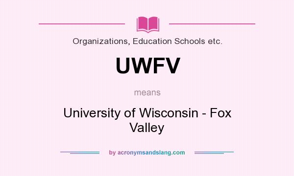 What does UWFV mean? It stands for University of Wisconsin - Fox Valley