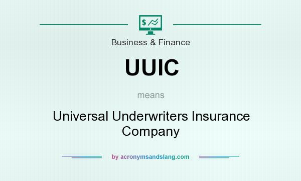 What does UUIC mean? It stands for Universal Underwriters Insurance Company