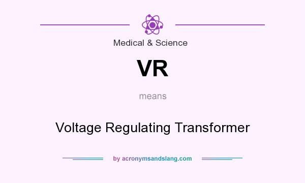 What does VR mean? It stands for Voltage Regulating Transformer