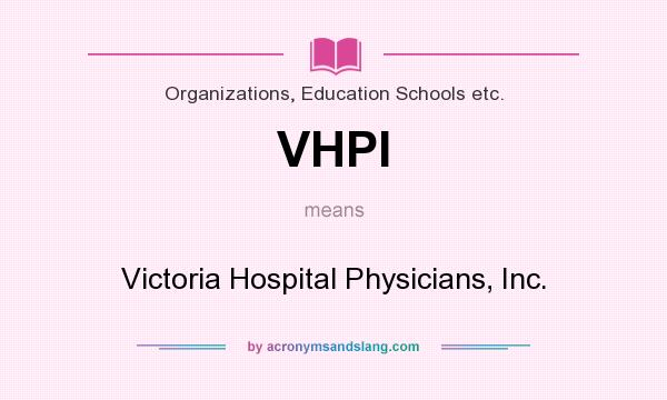 What does VHPI mean? It stands for Victoria Hospital Physicians, Inc.