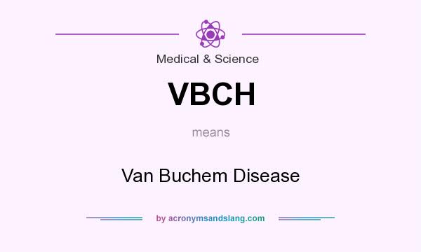What does VBCH mean? It stands for Van Buchem Disease