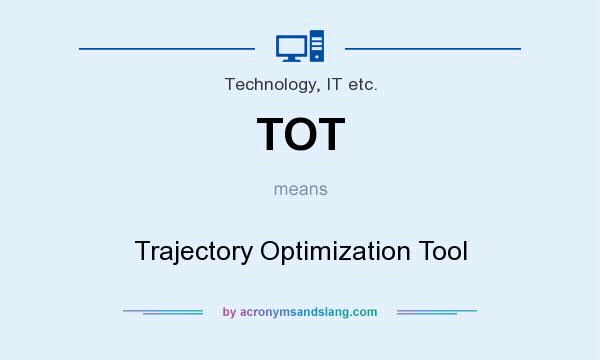 What does TOT mean? It stands for Trajectory Optimization Tool