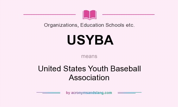 What does USYBA mean? It stands for United States Youth Baseball Association