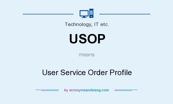 What does USOP mean? It stands for User Service Order Profile