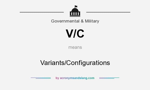 What does V/C mean? It stands for Variants/Configurations