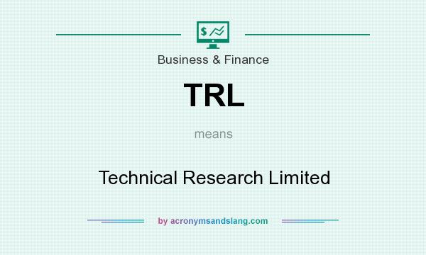 What does TRL mean? It stands for Technical Research Limited