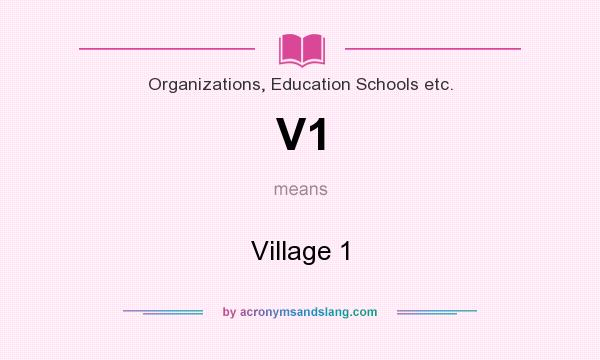 What does V1 mean? It stands for Village 1