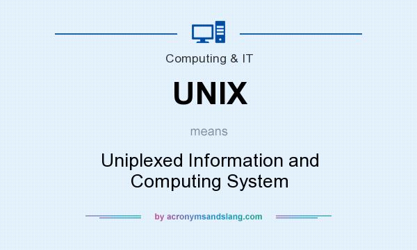 What does UNIX mean? It stands for Uniplexed Information and Computing System