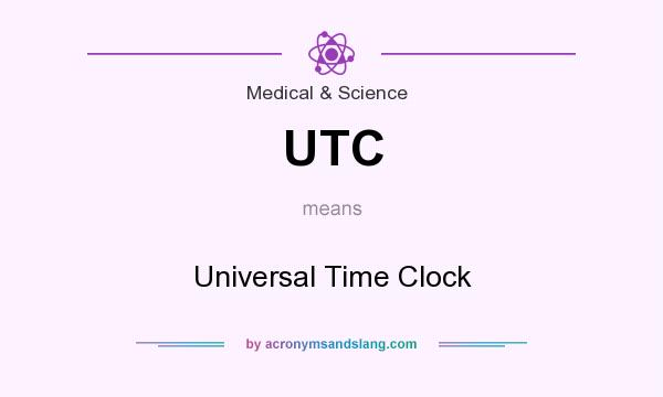 What does UTC mean? It stands for Universal Time Clock