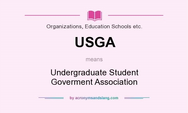 What does USGA mean? It stands for Undergraduate Student Goverment Association