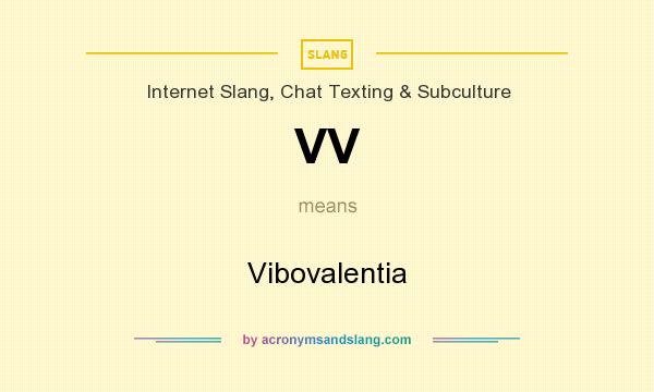What does VV mean? It stands for Vibovalentia