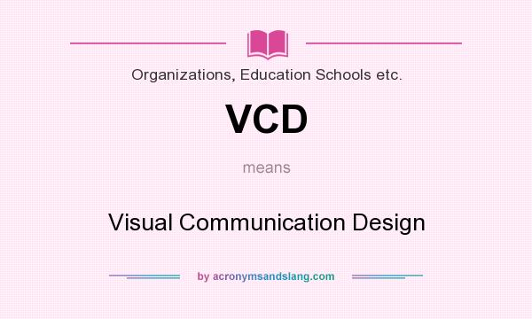 What does VCD mean? It stands for Visual Communication Design