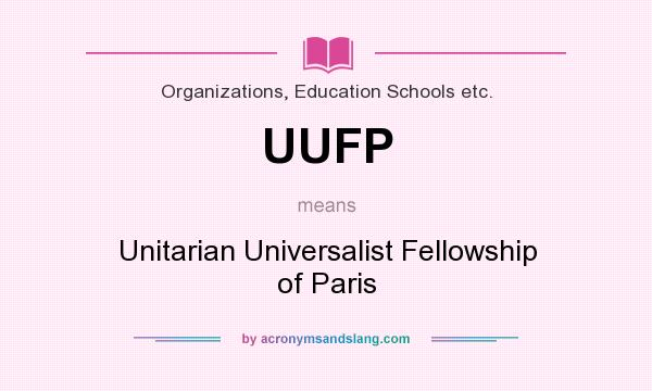 What does UUFP mean? It stands for Unitarian Universalist Fellowship of Paris