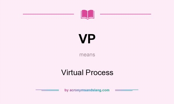 What does VP mean? It stands for Virtual Process