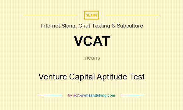 What does VCAT mean? It stands for Venture Capital Aptitude Test