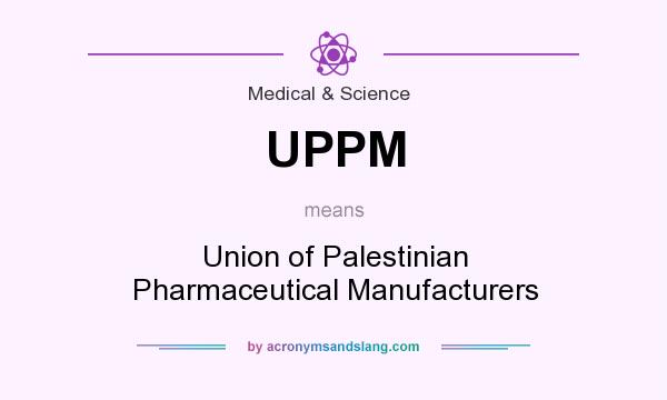 What does UPPM mean? It stands for Union of Palestinian Pharmaceutical Manufacturers