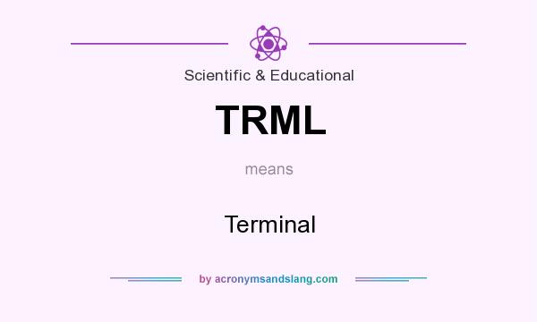 What does TRML mean? It stands for Terminal