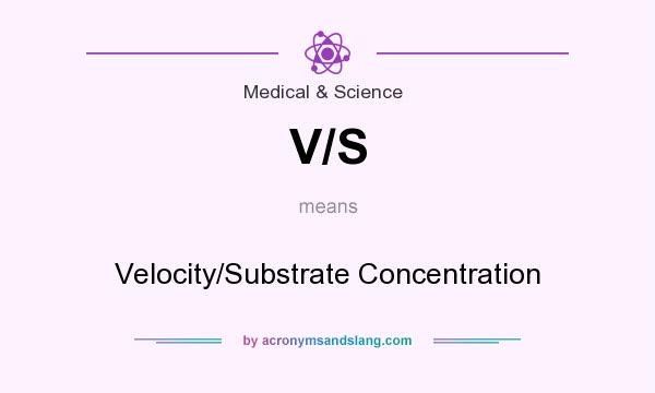 What does V/S mean? It stands for Velocity/Substrate Concentration