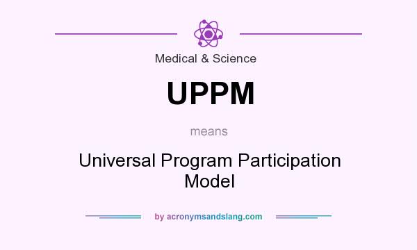What does UPPM mean? It stands for Universal Program Participation Model