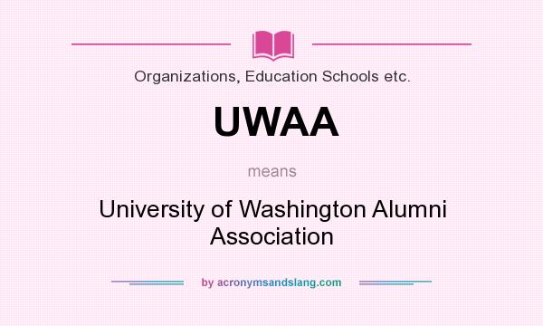 What does UWAA mean? It stands for University of Washington Alumni Association