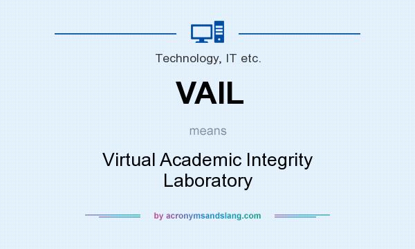 What does VAIL mean? It stands for Virtual Academic Integrity Laboratory