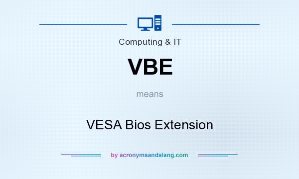 What does VBE mean? It stands for VESA Bios Extension
