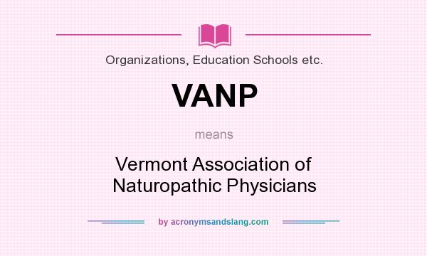 What does VANP mean? It stands for Vermont Association of Naturopathic Physicians