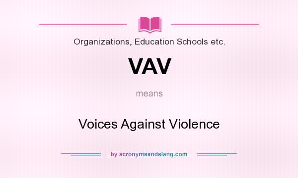 What does VAV mean? It stands for Voices Against Violence