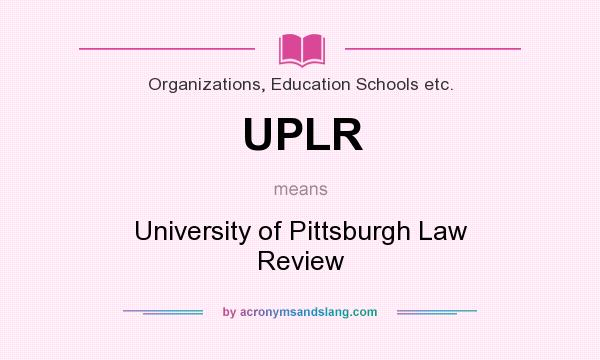 What does UPLR mean? It stands for University of Pittsburgh Law Review