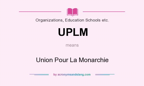 What does UPLM mean? It stands for Union Pour La Monarchie