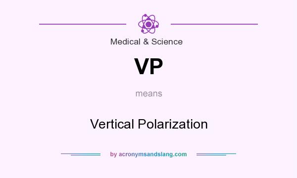 What does VP mean? It stands for Vertical Polarization