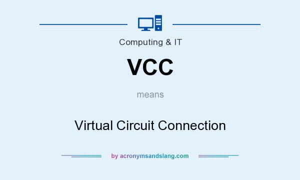 What does VCC mean? It stands for Virtual Circuit Connection