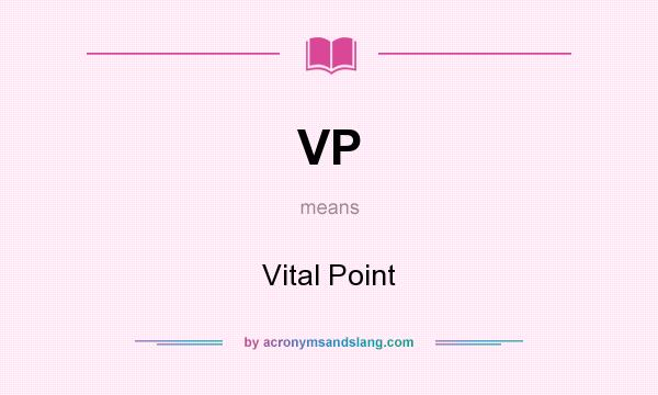 What does VP mean? It stands for Vital Point