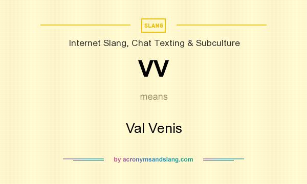 What does VV mean? It stands for Val Venis
