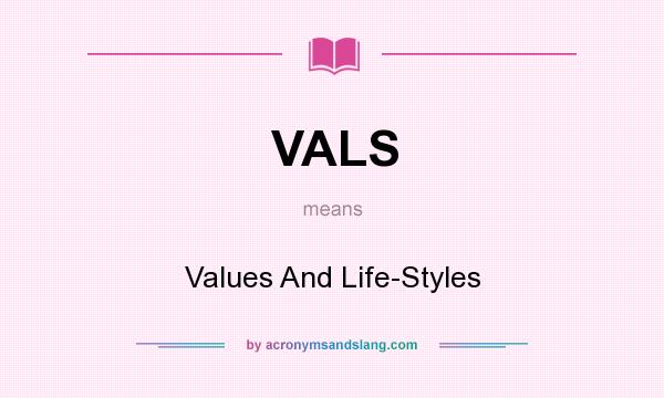 What does VALS mean? It stands for Values And Life-Styles