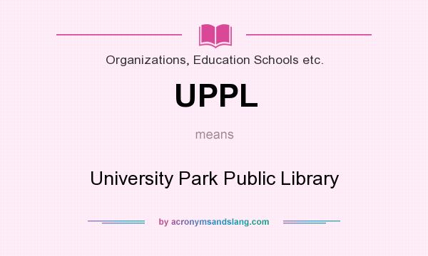 What does UPPL mean? It stands for University Park Public Library
